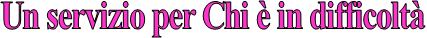 Un servizio per Chi � in difficolt�